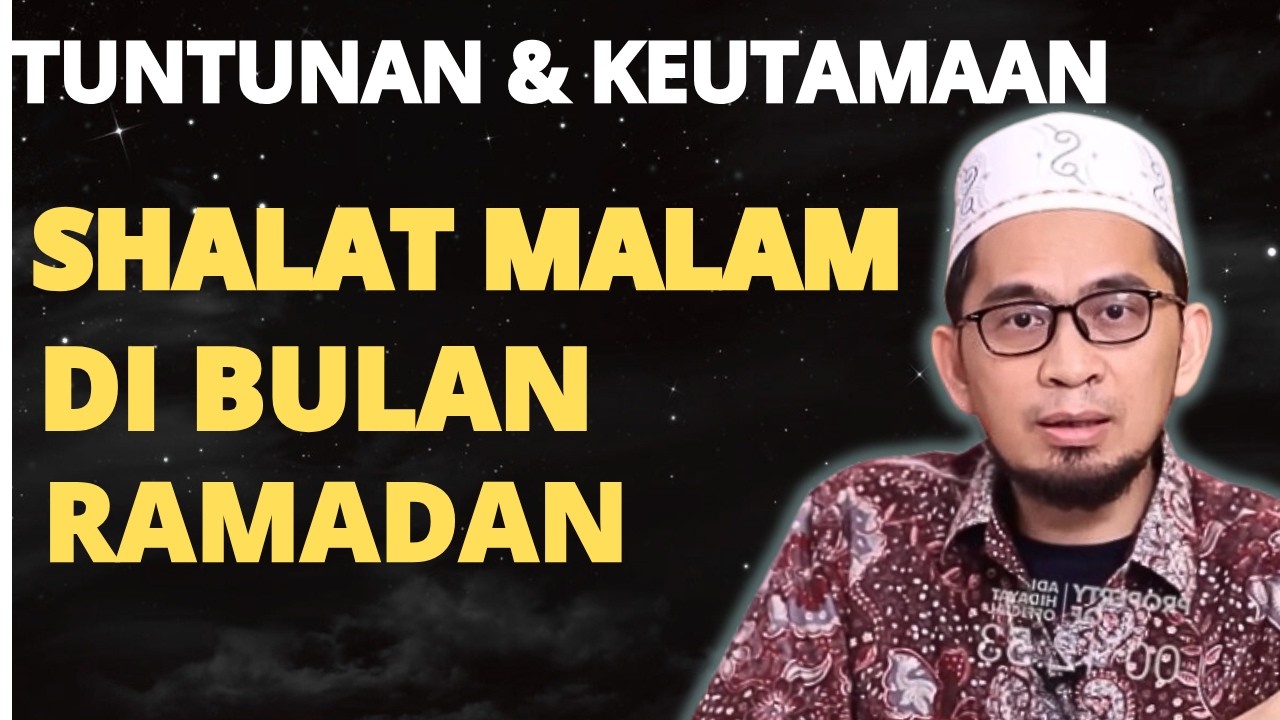 TUNTUNAN DAN KEUTAMAAN SHALAT MALAM DI BULAN RAMADAN-USTADZ ADI HIDAYAT