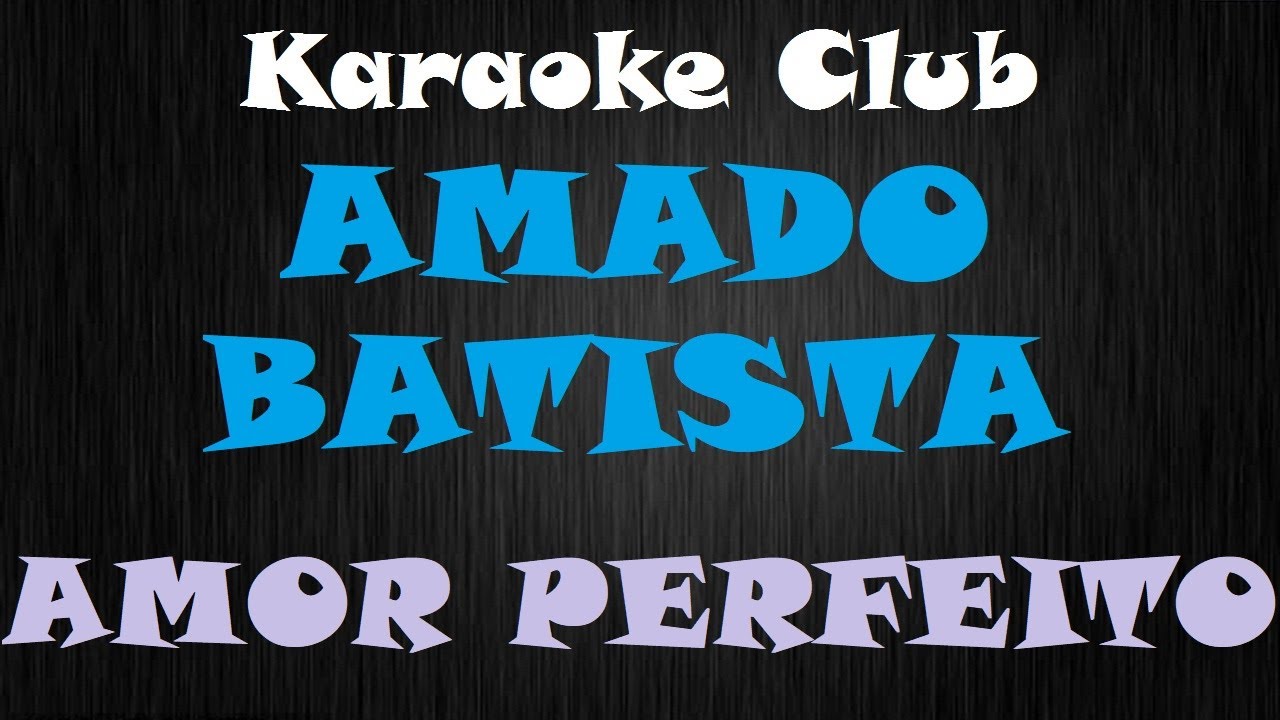 AMADO BATISTA - AMOR PERFEITO ( KARAOKÊ )