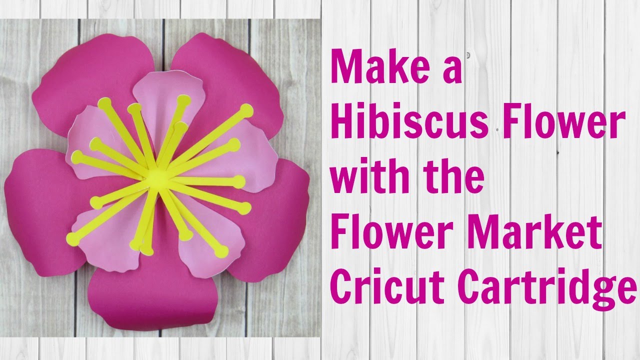 How to Make a Hibiscus with the Flower Market Cricut Cartridge Close to My Heart