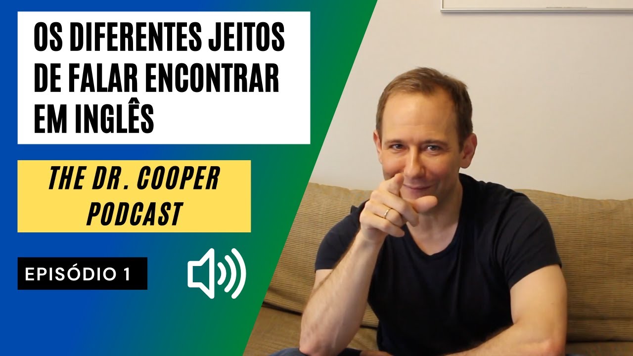 Os diferentes jeitos de falar ENCONTRAR em inglês - The Dr. Cooper Podcast