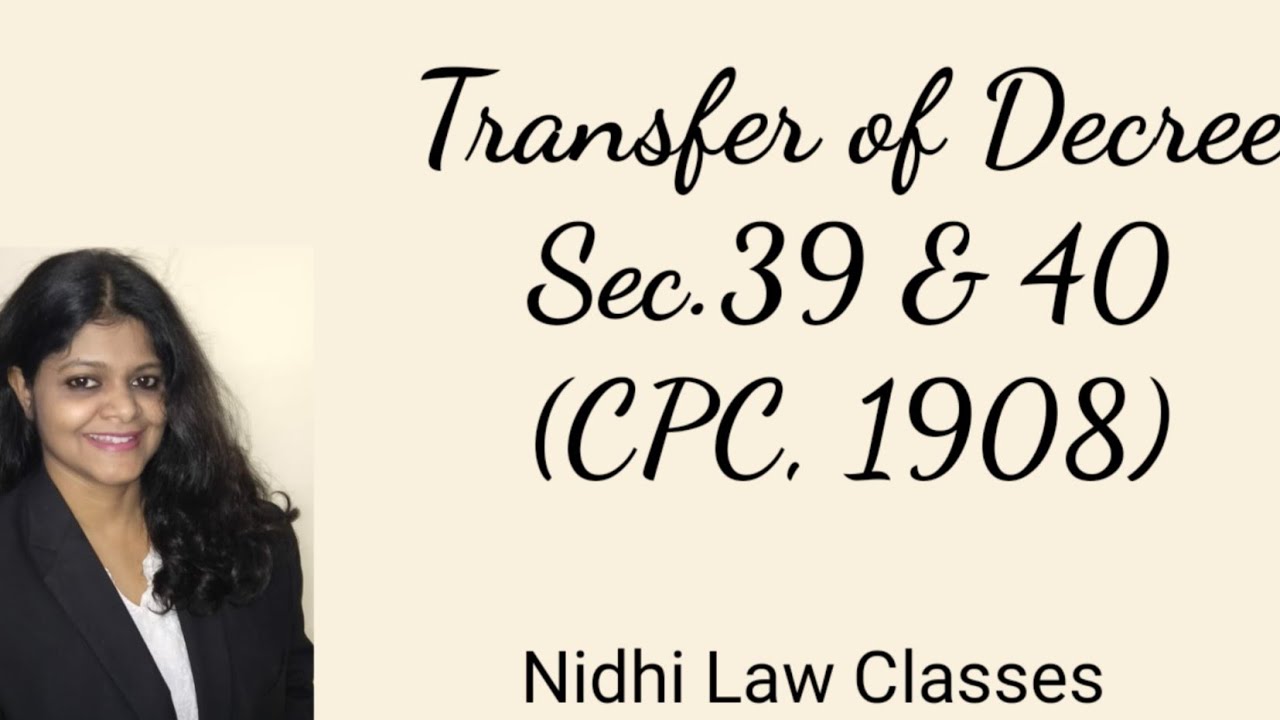 Transfer of decree - sec. 39 & 40 of CPC,1908 by Nidhi Law Classes