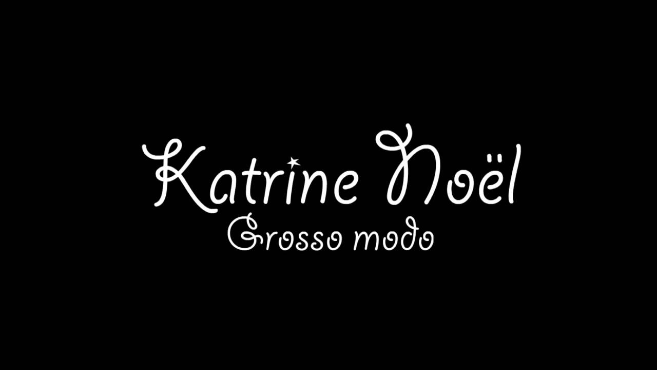 Grosso modo &bull; Katrine No&euml;l