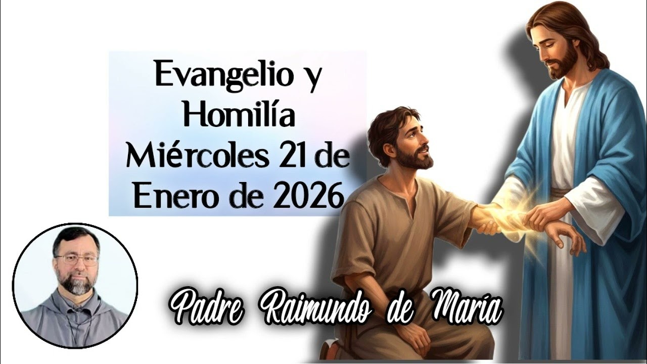 Evangelio y Homilía Miércoles 21 de Enero de 2021, Padre Raimundo Mena.