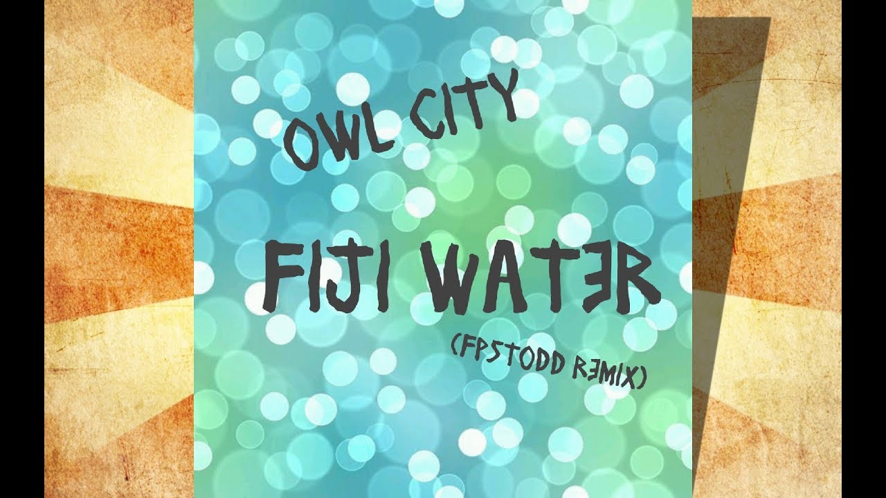 Owl City - Fiji Water (FPSTodd Remix)