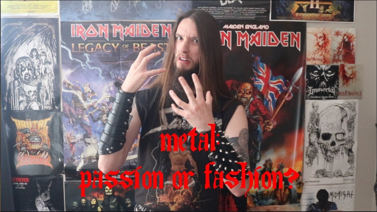 Metal: Passion or Fashion?