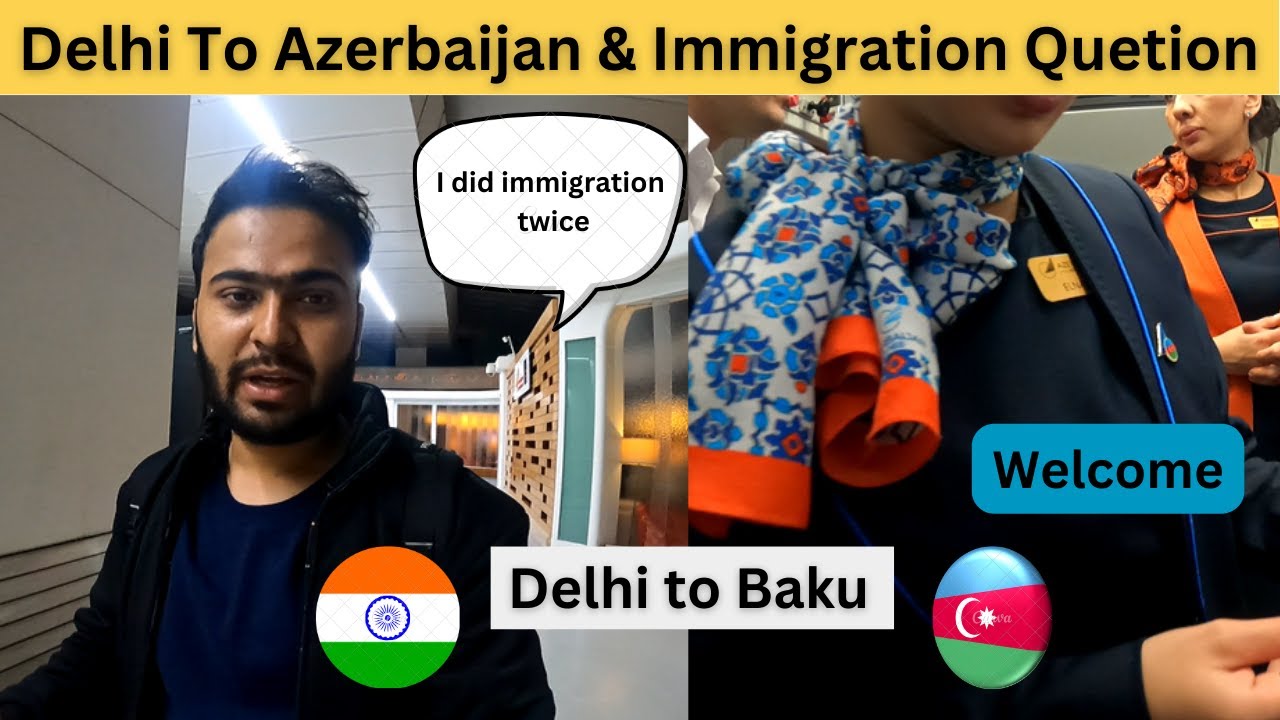 Delhi To Azerbaijaan Baku (I did Immigration Twice ) what immigration officer asked me