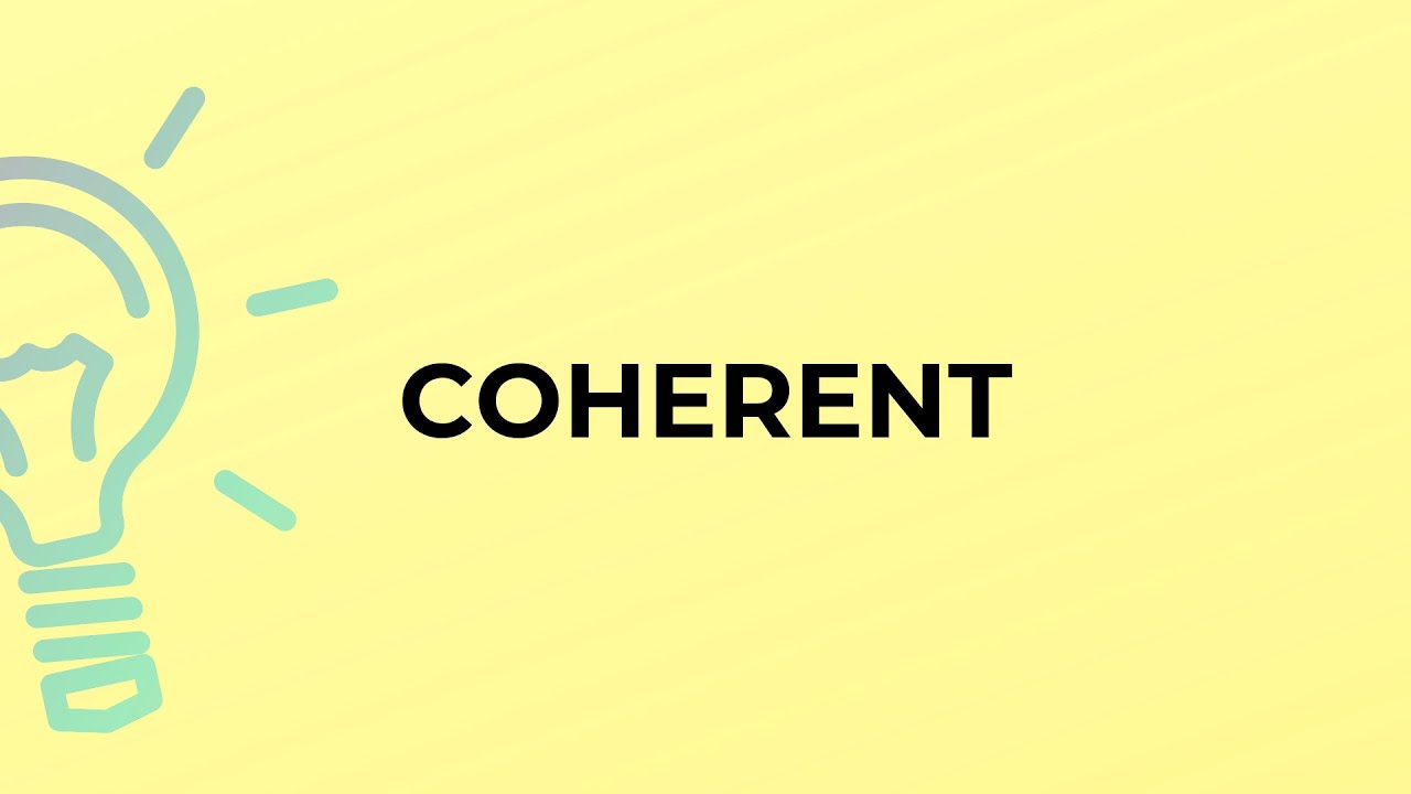 What is the meaning of the word COHERENT?