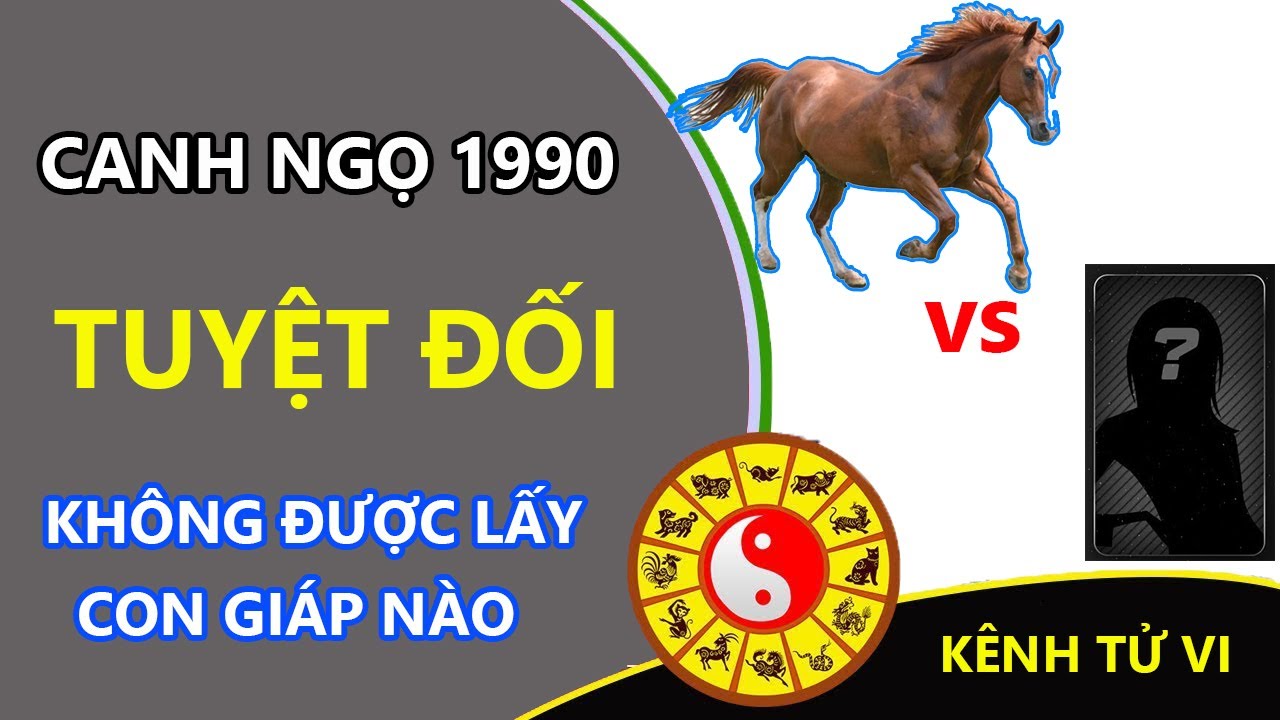Canh ngọ 1990 tuyệt đối không được lấy con giáp này