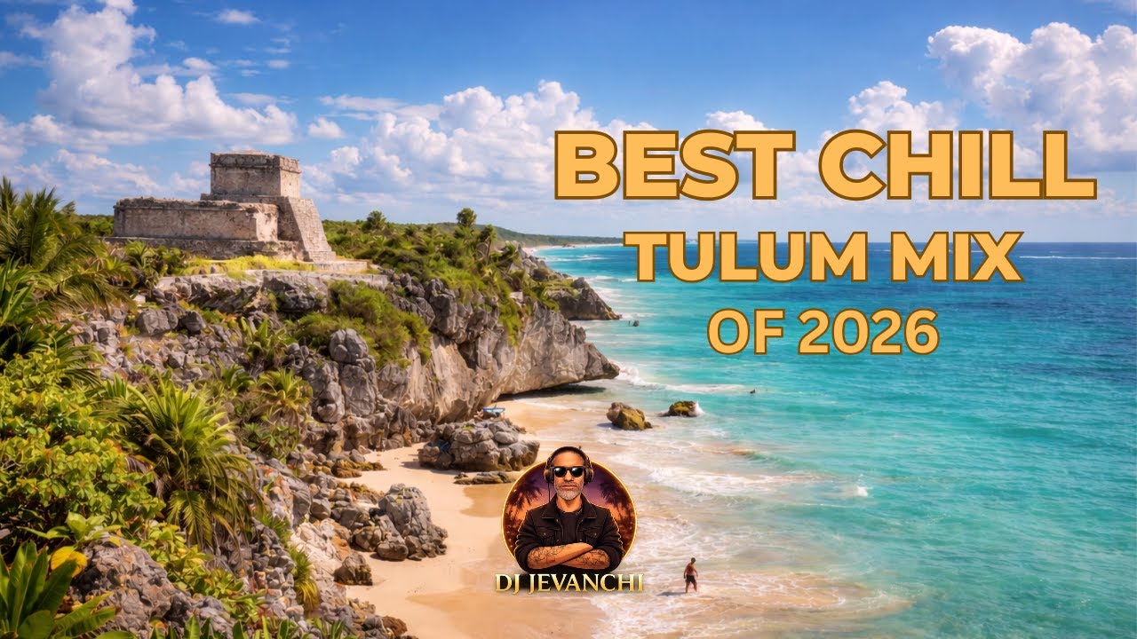 Best Chill Tulum Mix of 2026 🌴 Deep House & Female Vocals | DJ Jevanchi