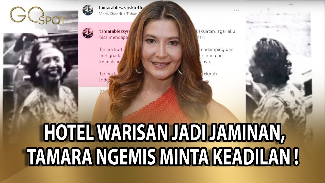 HOTEL WARISAN ORANGTUA JADI JAMINAN UTANG, TAMARA BLEZYNSKI NGEMIS MINTA KEADILAN!- GO SPOT