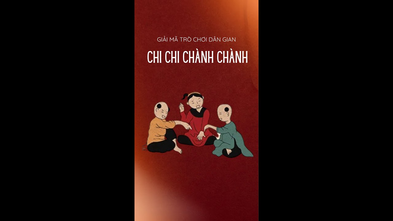 GIẢI MÃ TRÒ CHƠI CHI CHI CHÀNH CHÀNH & NHỮNG GIẢ THUYẾT LỊCH SỬ