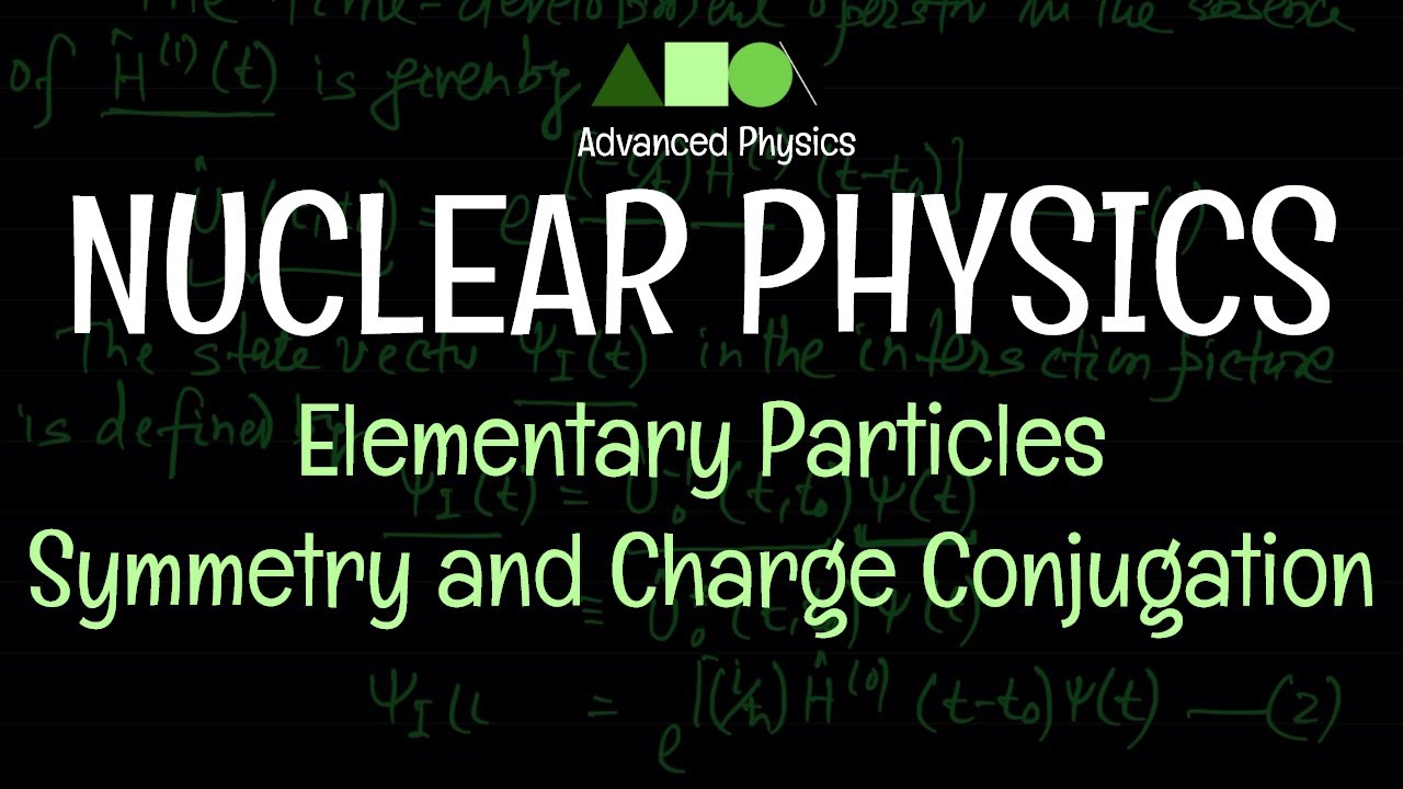 Nuclear Physics - Elementary Particles : Symmetry and Charge Conjugation