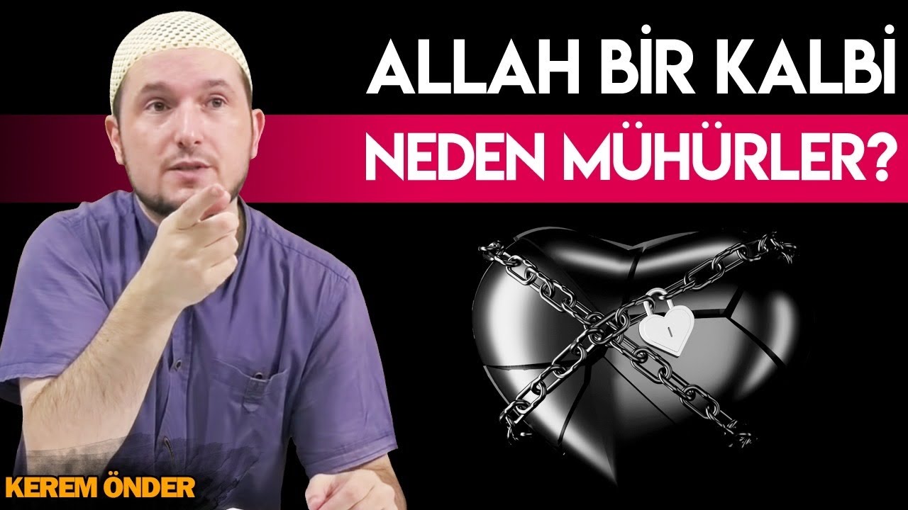 Allah bir kalbi neden mühürler? / Kerem Önder
