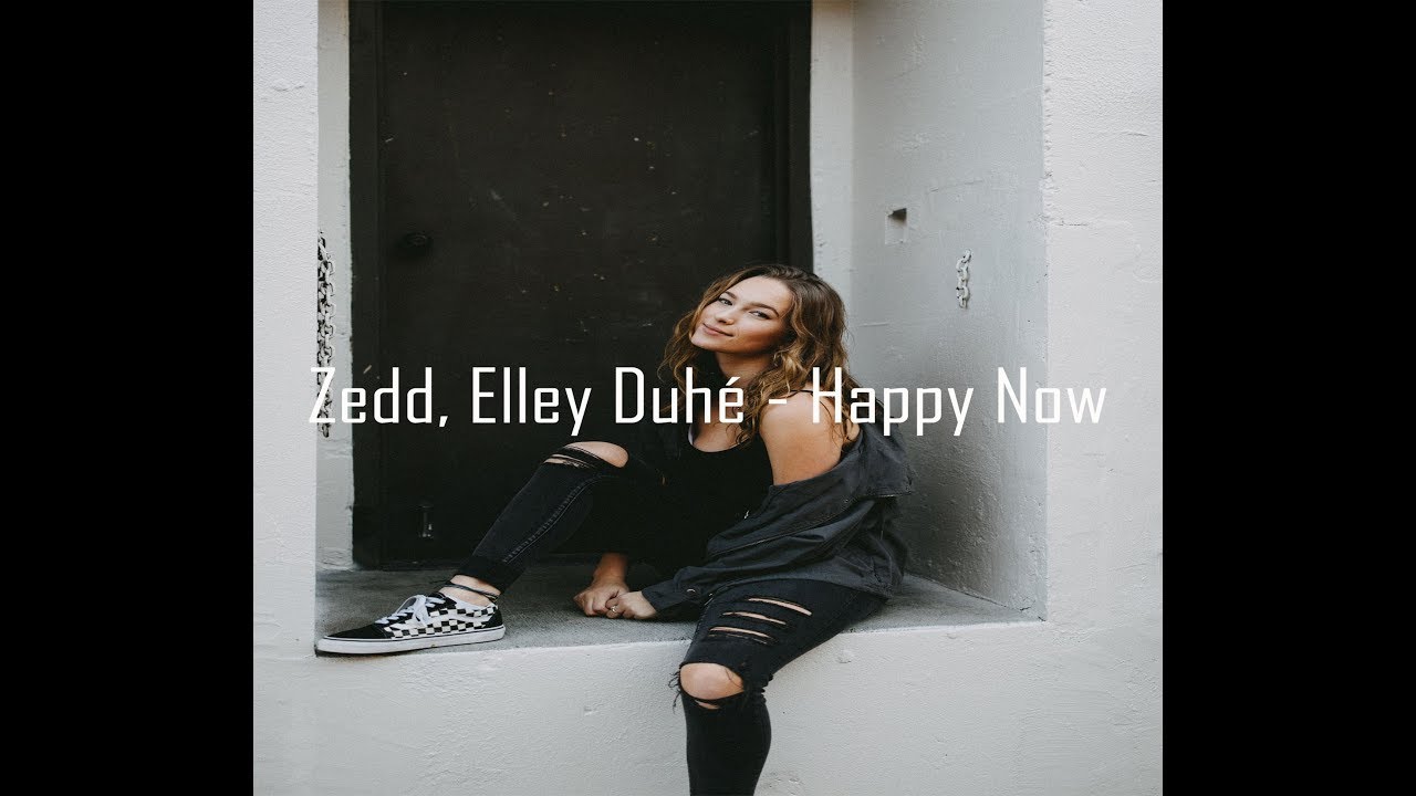 Zedd, Elley Duh&eacute;  - Happy Now (Lyrics)
