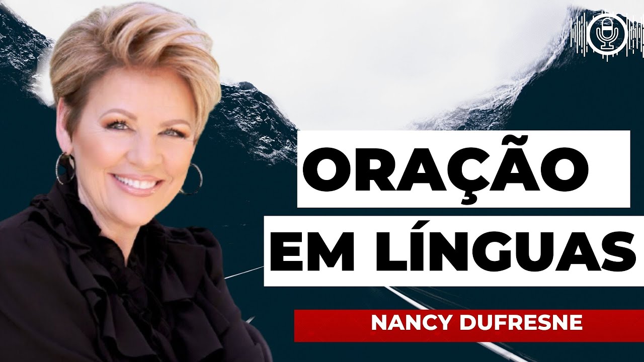 Oração em Línguas. Ministração Nancy Dufresne
