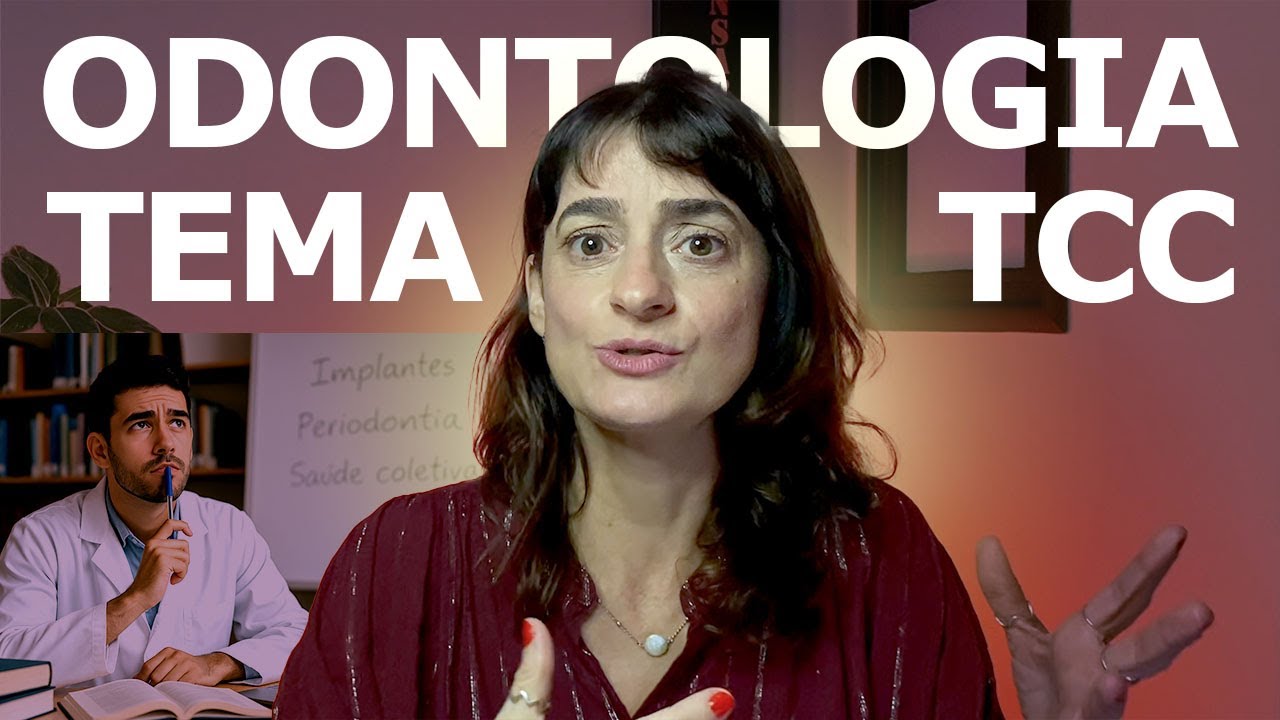 Odontologia Tema TCC: Descubra 9 passos para descomplicar a escolha do seu tema