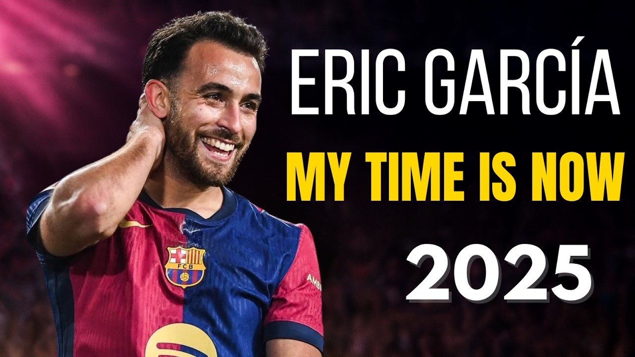Eric Garcia 2025 – My Time Is Now | Highlights, Tackles & Defensive Skills