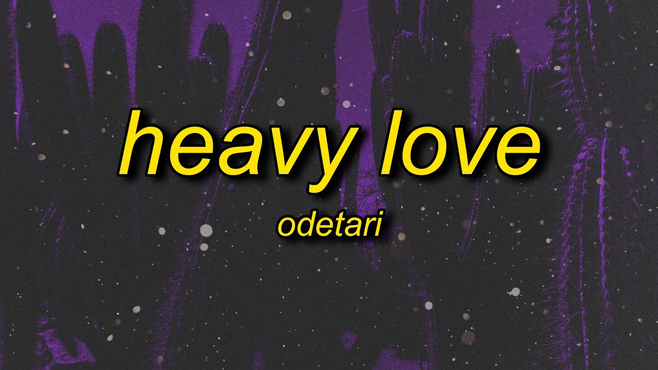 Odetari - Heavy Love (Lyrics)