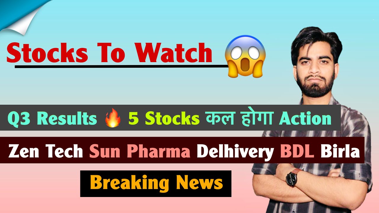 Stocks To Watch 😱 5 Stocks - Q3 Results Out 🔥 Zen Tech &bull; Sun Pharma &bull; Delhivery 🌟 Breaking News 
