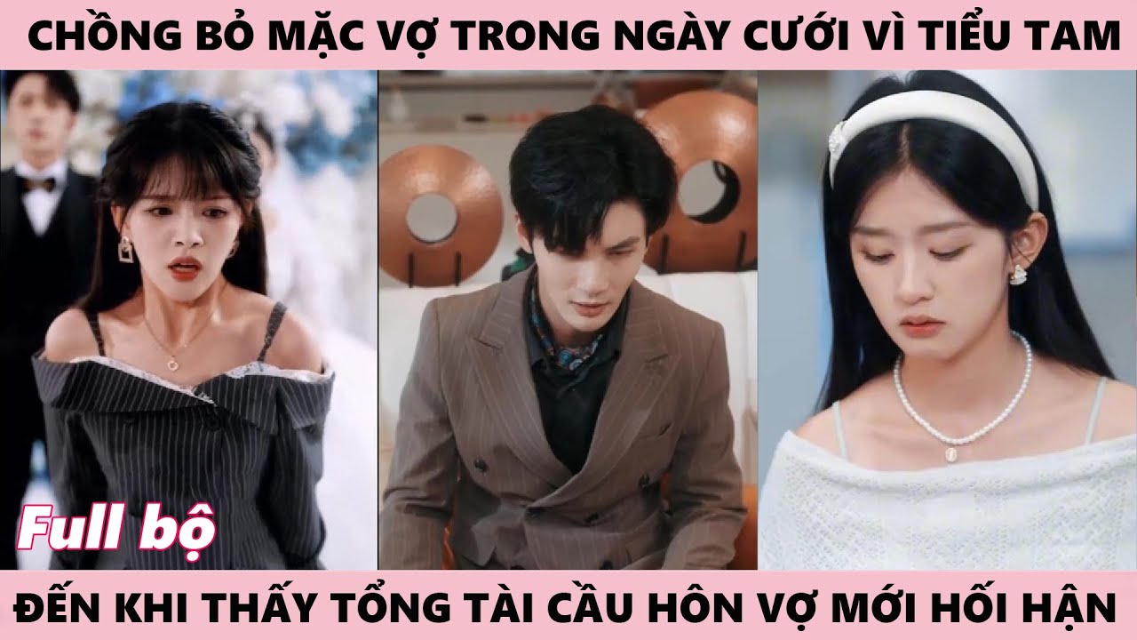 Bỏ Mặc Vợ Để Ở Bên Tiểu Tam Trong Ngày Hôn Lễ, Tổng Tài Xuất Hiện Cầu Hôn Cô Khiến Chồng Hối Hận