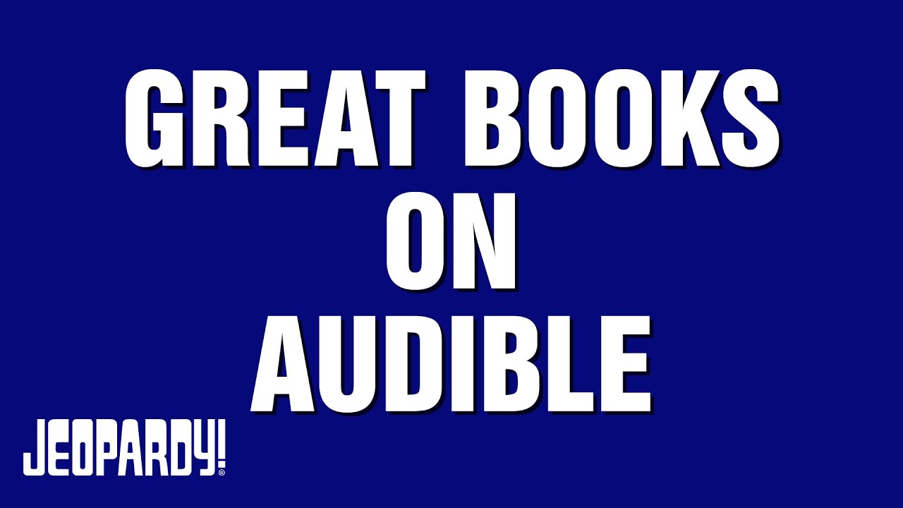 Great Books on Audible | Category | JEOPARDY!