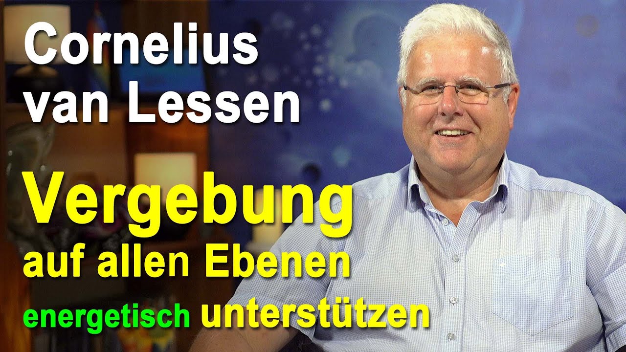 Vergebung auf allen Ebenen energetisch unterstützen | Cornelius van Lessen
