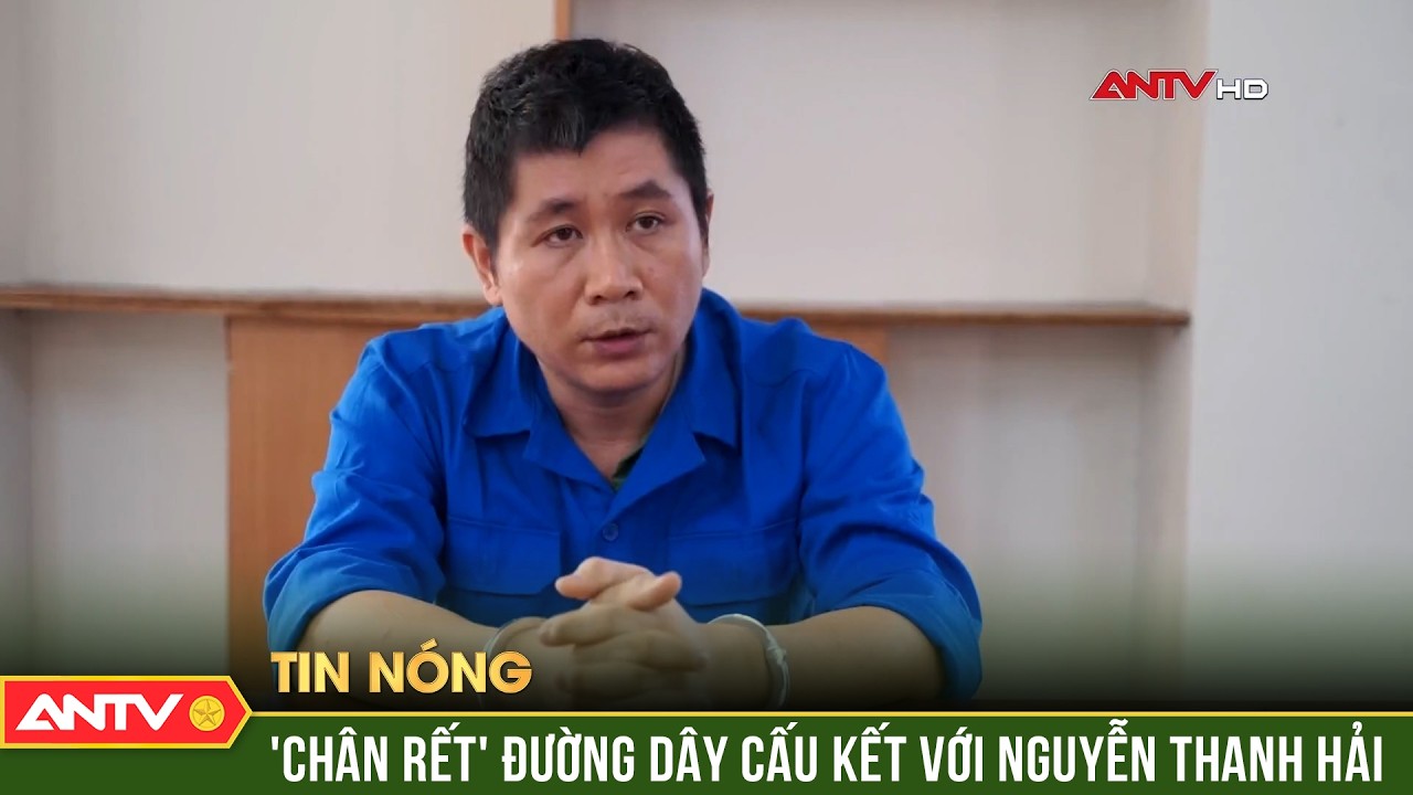 'Mắt x&iacute;ch' then chốt trong đường d&acirc;y li&ecirc;n quan 'hiệp sĩ' Nguyễn Thanh Hải | ANTV