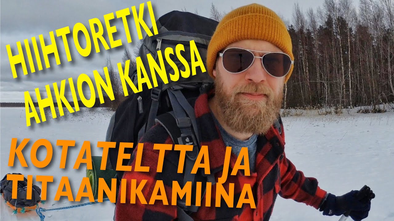Hiihtoretki ahkion kanssa. Mukana titaanikamiina ja kotateltta. Retkiruokaa ja lintukuvailua.