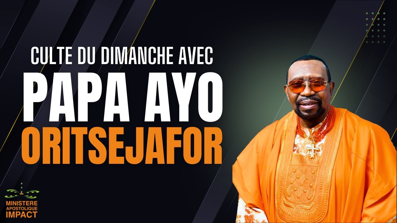 Culte du Dimanche avec le pasteur Ayo Oritsejafor