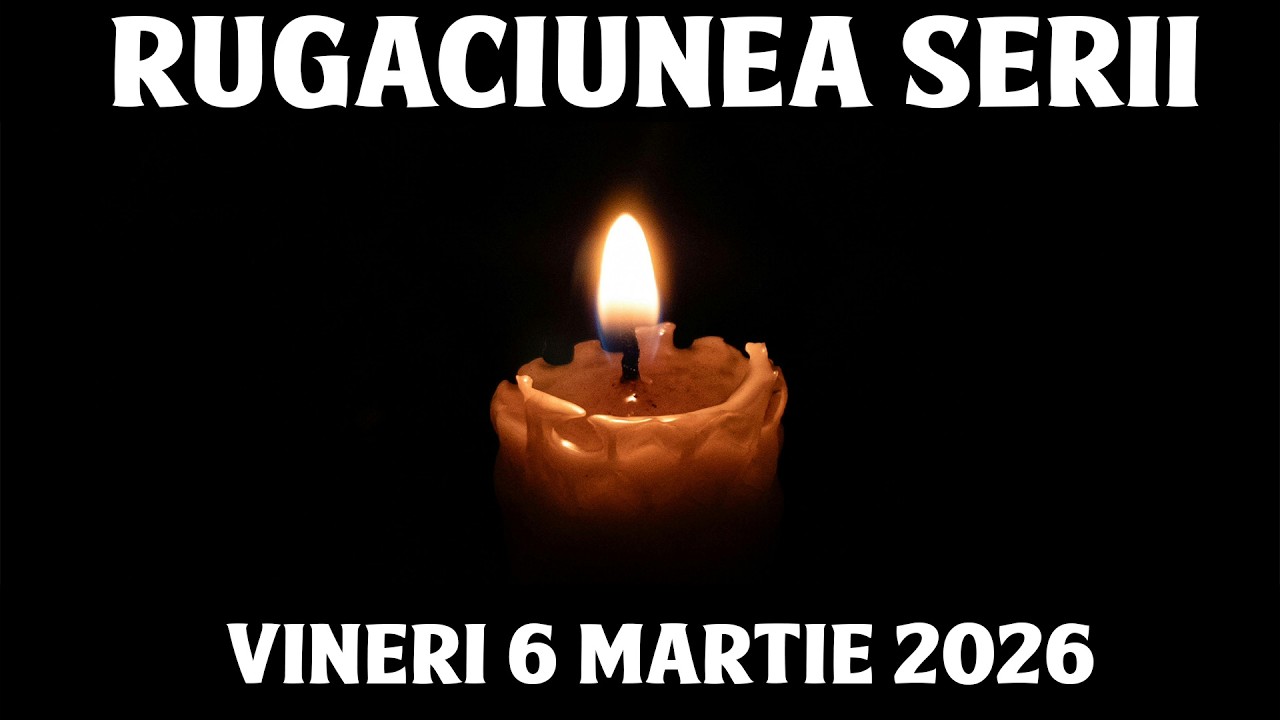 RUGACIUNEA SERII DE VINERI 6 MARTIE 2026