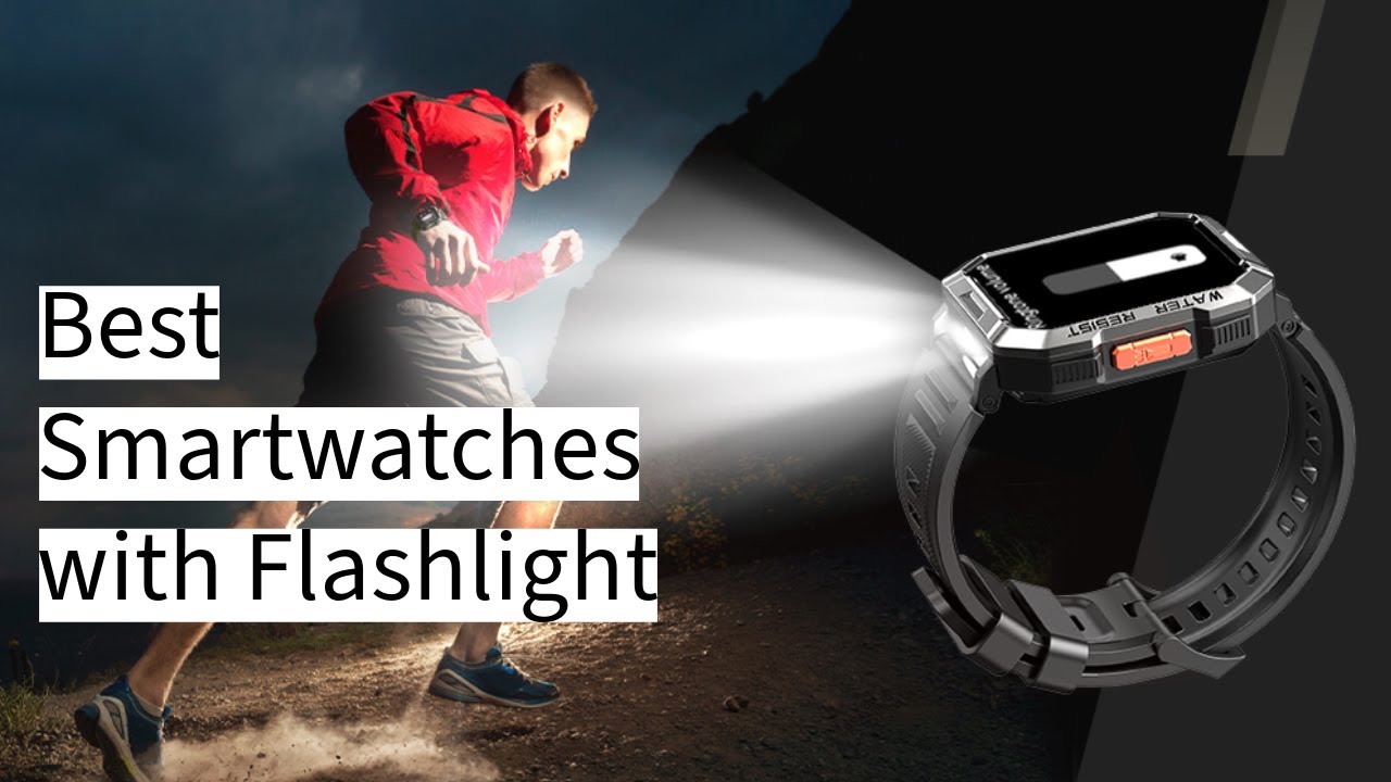 The Best Smartwatches with Flashlight: Lighting Up Your Adventures