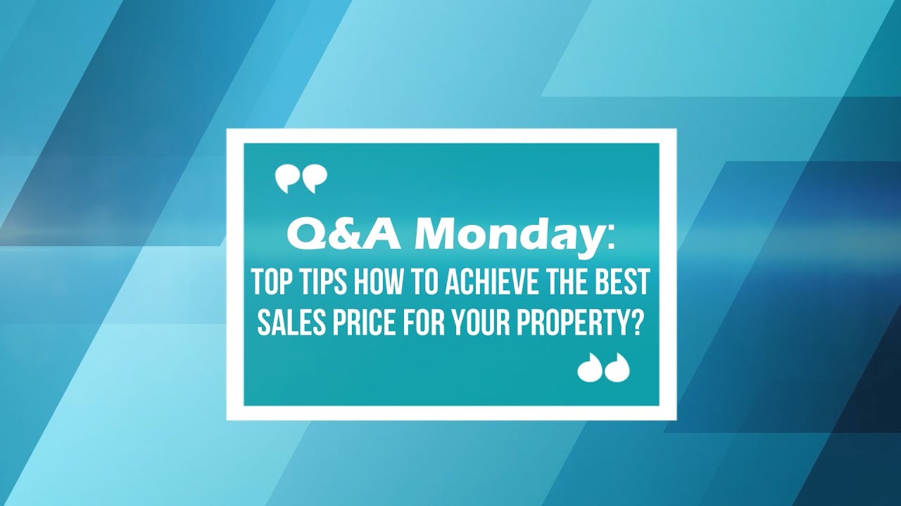 Top tips how to achieve the best sales price for your property? | Q&A Monday