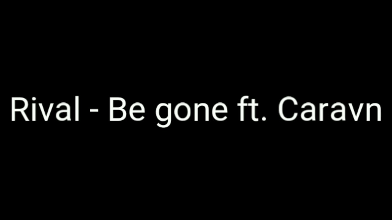 Rival - Be gone ft. Caravn [Daycore]