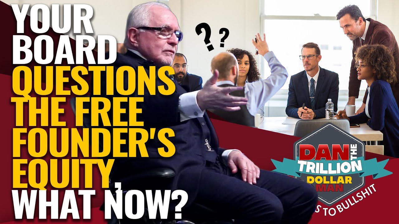 YOUR BOARD QUESTIONS THE FREE FOUNDER'S EQUITY, WHAT NOW? | DAN RESPONDS TO BULLSHIT