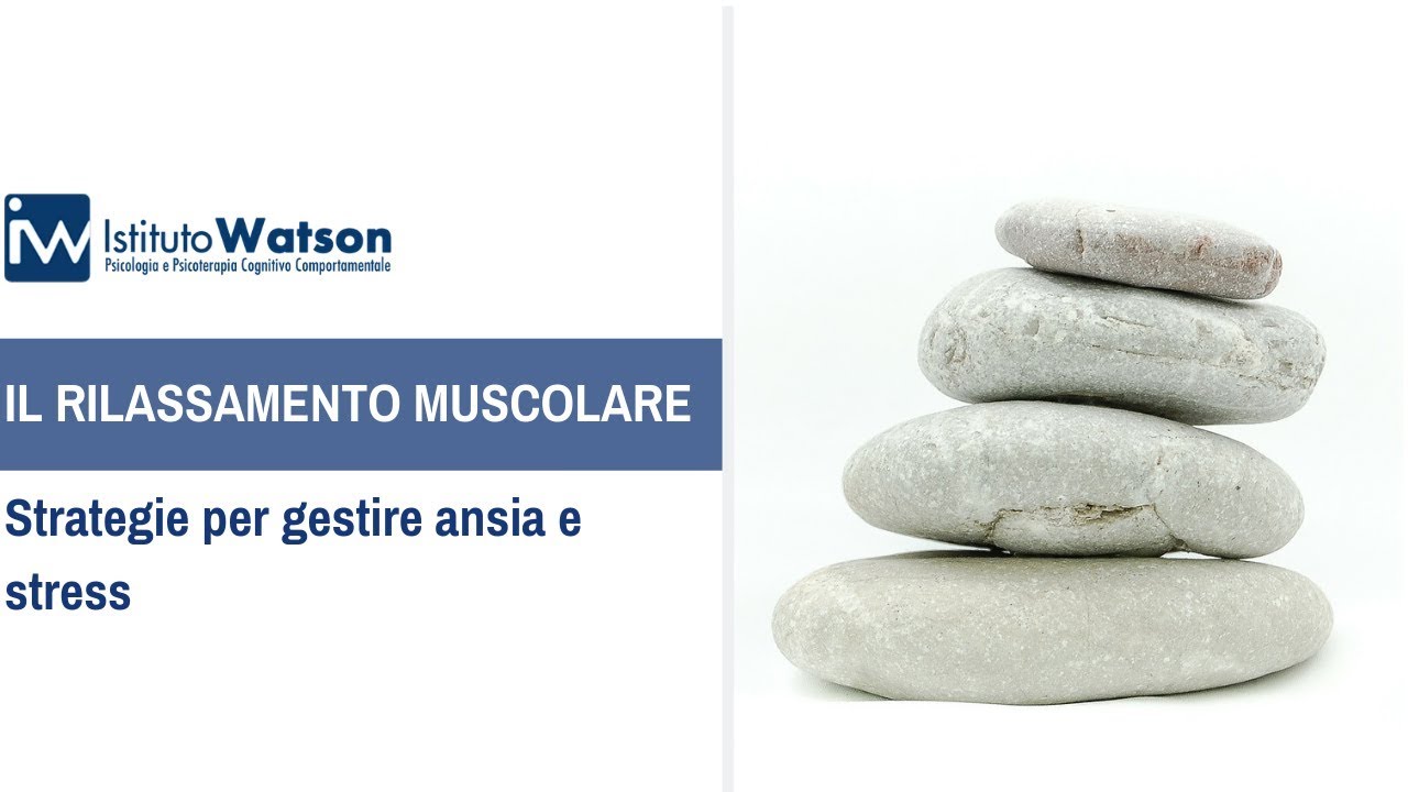 Strategie per gestire ansia e stress - IL RILASSAMENTO MUSCOLARE