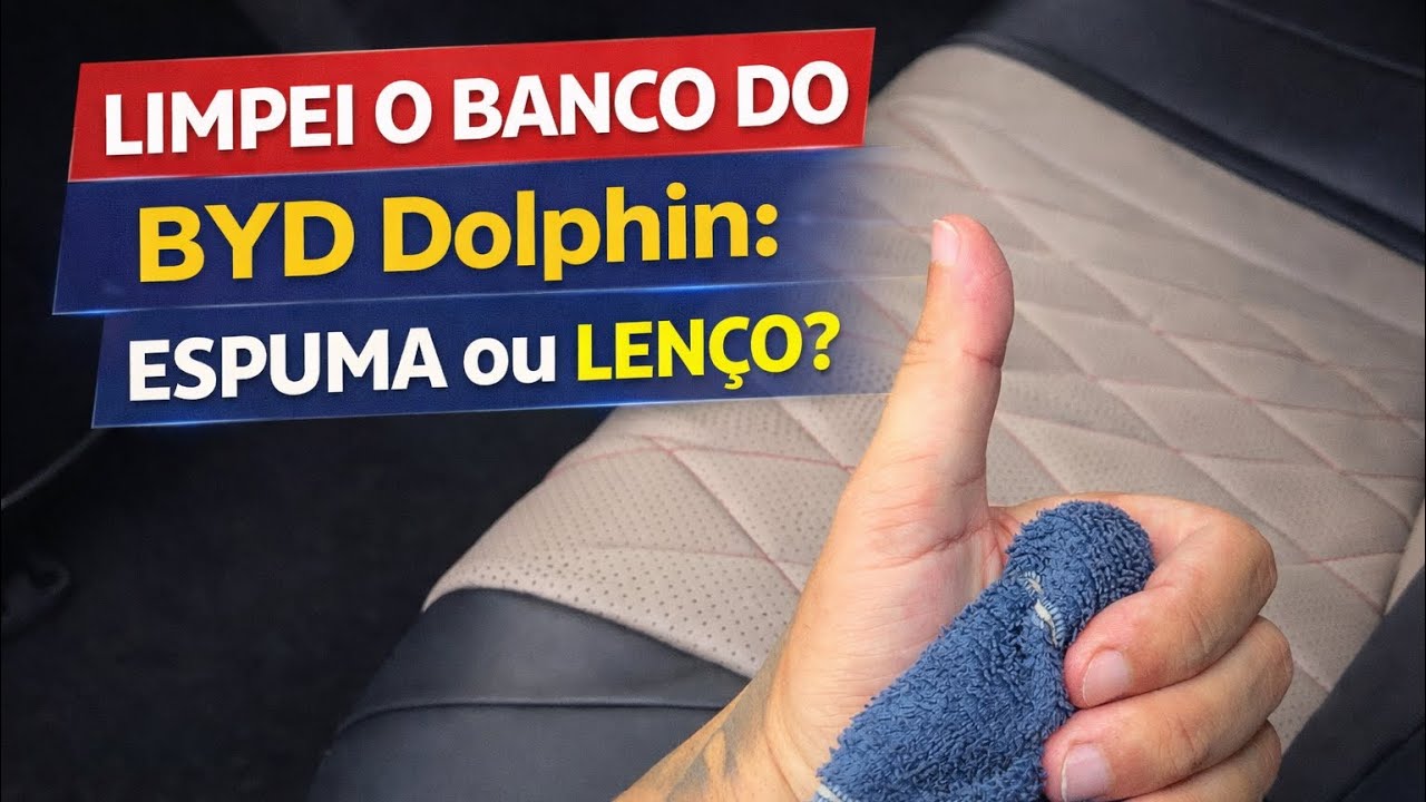 Limpei o banco do BYD Dolphin: Espuma ou Lenço? Qual funciona melhor? 