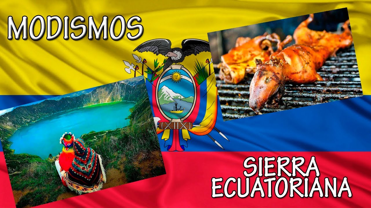 MODISMOS DE LA SIERRA ECUATORIANA ECUA-NARIO, CONOCE DE CERCA ECUADOR