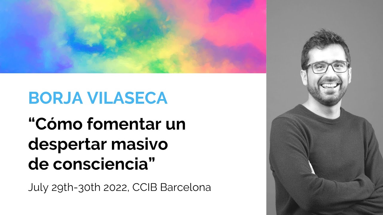 Borja Vilaseca-Cómo fomentar un despertar masivo de consciencia | The Festival of Consciousness 2022