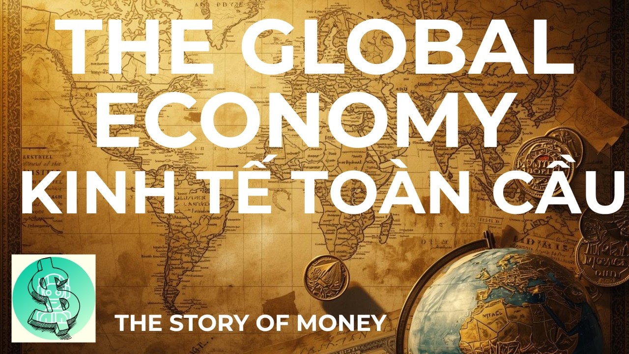 The global economy - Nền kinh tế to&agrave;n cầu= #MoneyMindset   #thestoryofmoney #TuDuyLamGiau