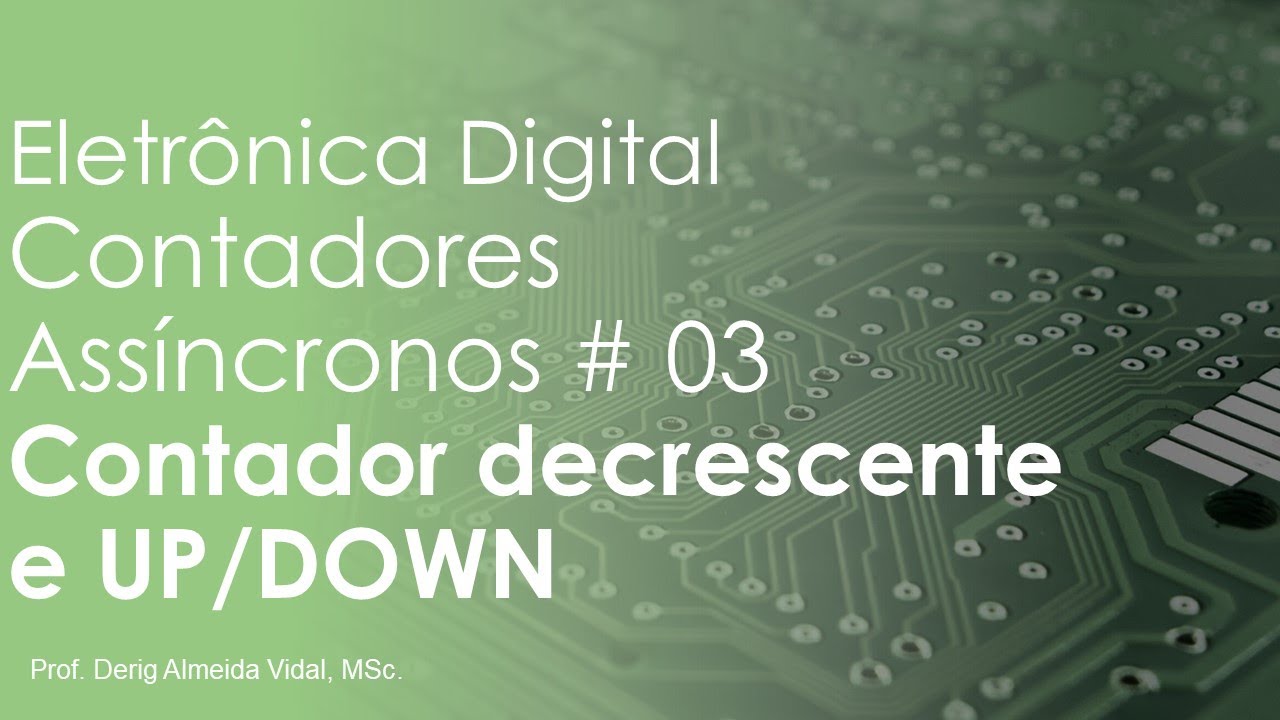 Contadores Decrescentes e UP/DOWN - Contadores Assíncronos - Aula 03