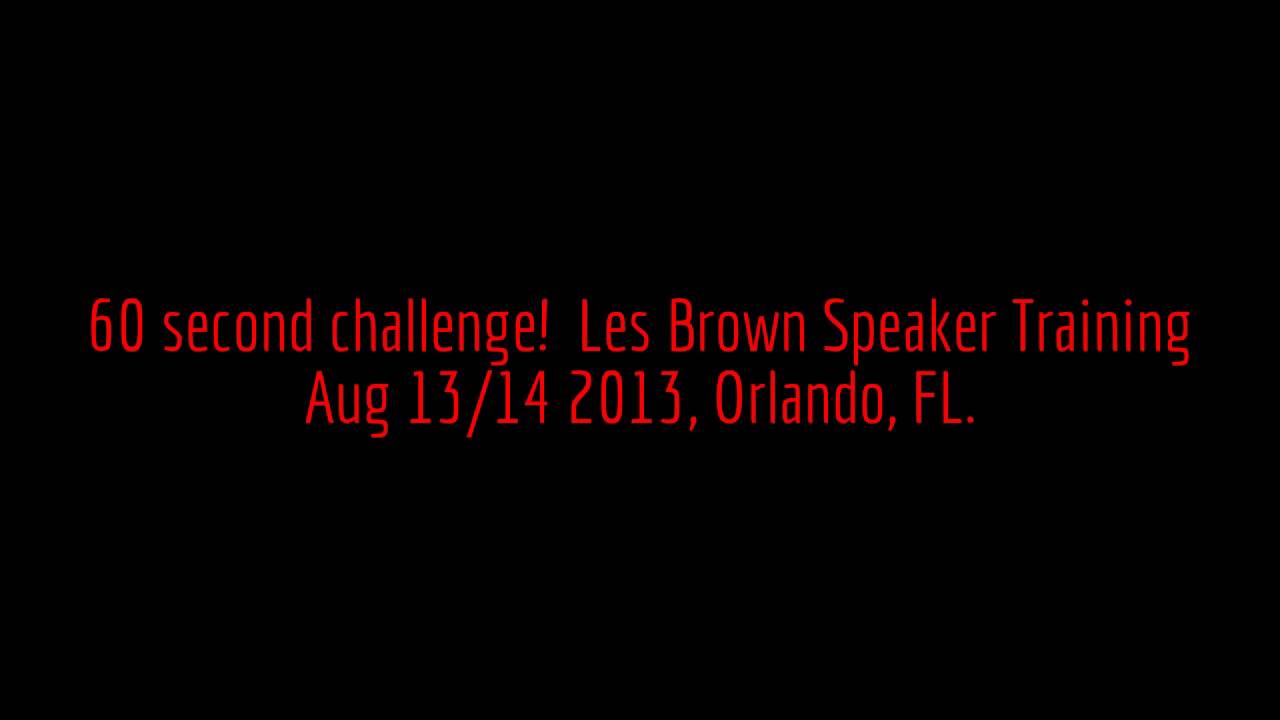 Les Brown Speaker Training - 60second challenge!