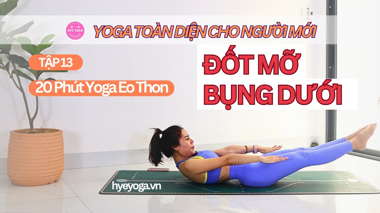 Yoga Toàn Diện Cho Người Mới | Tập 13: Đốt Mỡ Bụng Dưới – Yoga Eo Thon | Hye Yoga