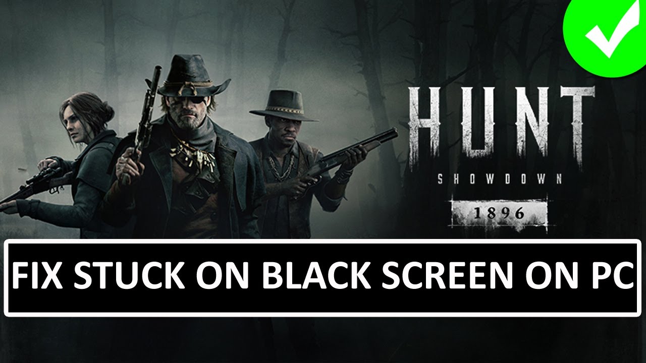 Fix Hunt: Showdown 1896 Black Screen Error on PC | Fix Hunt: Showdown 1896 Stuck on Black Screen