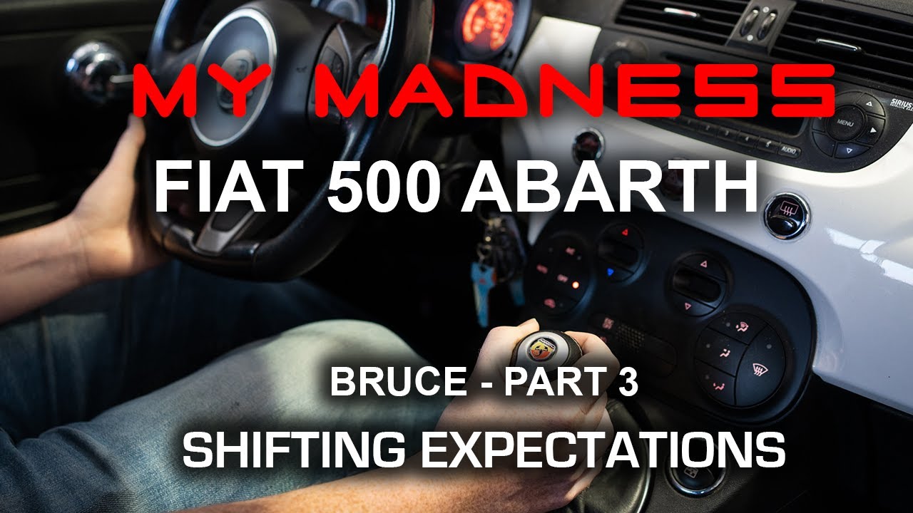My MADNESS FIAT 500 ABARTH - Bruce - Part 3 - Shifting Expectations