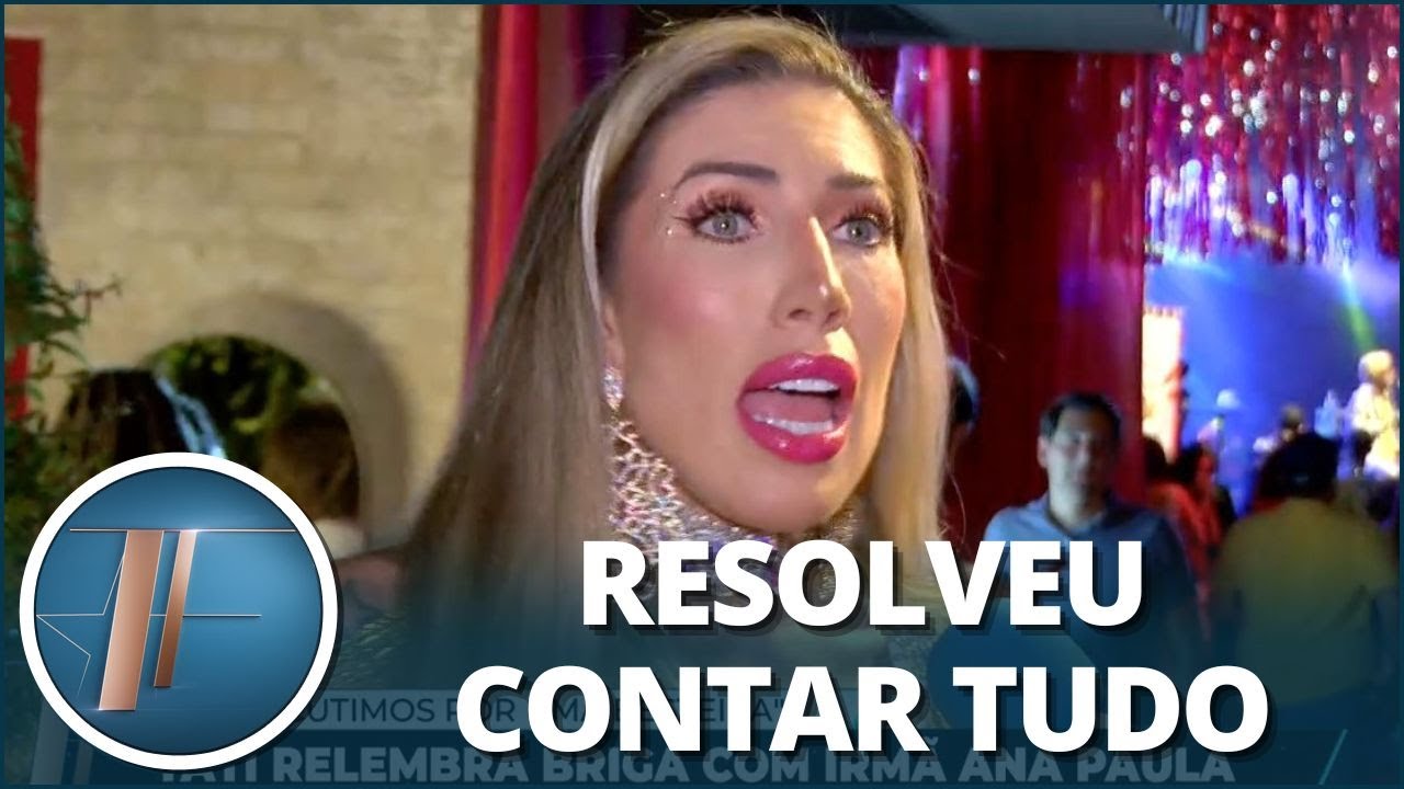 Tati Minerato revela motivo da briga com irmã Ana Paula: “Brigamos por uma besteira”