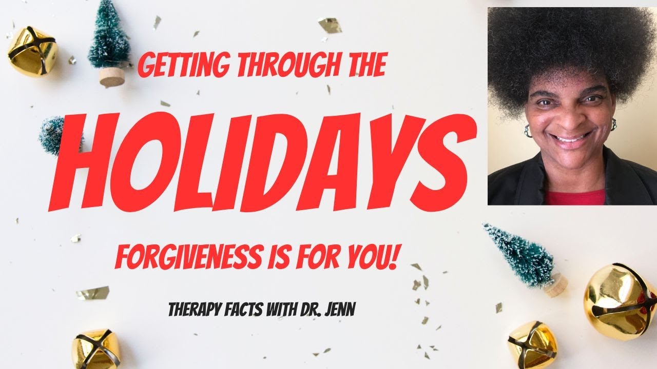 Getting Through The Holidays - P3 Forgiveness Is For You!