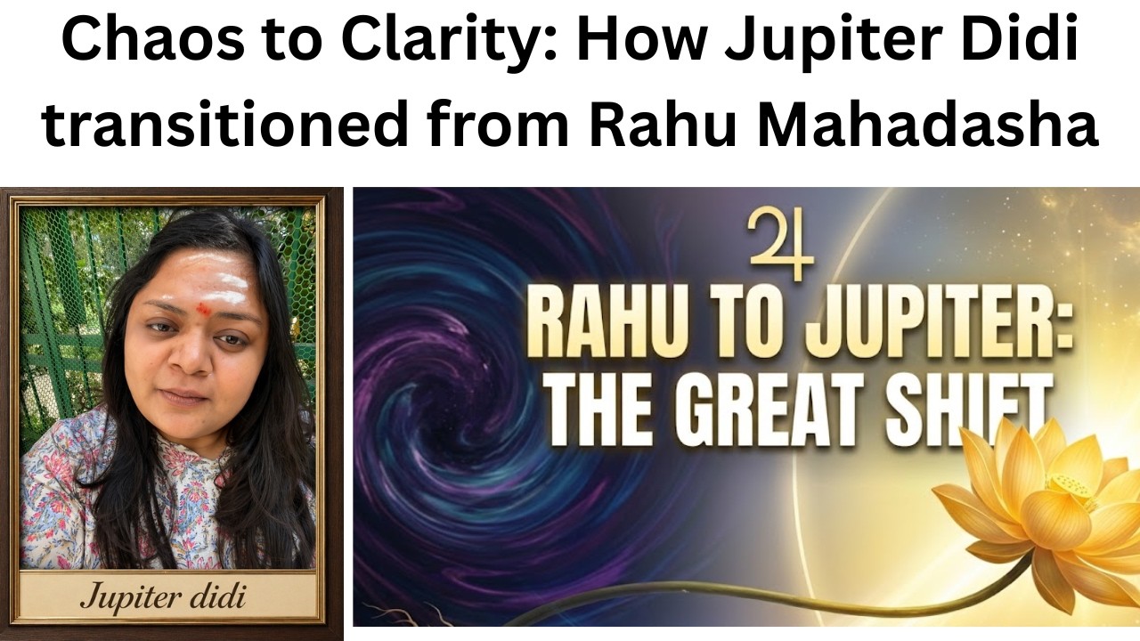 RAHU MAHADASHA TO JUPITER MAHADASHA: MAJOR CHANGES