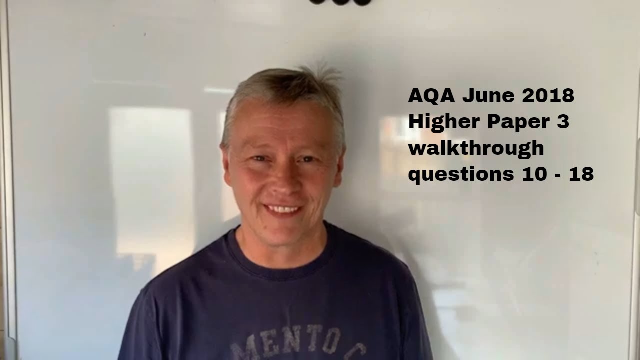 GCSE maths help: AQA June 2018 Higher Maths Paper 3 walkthrough of questions 10 - 18