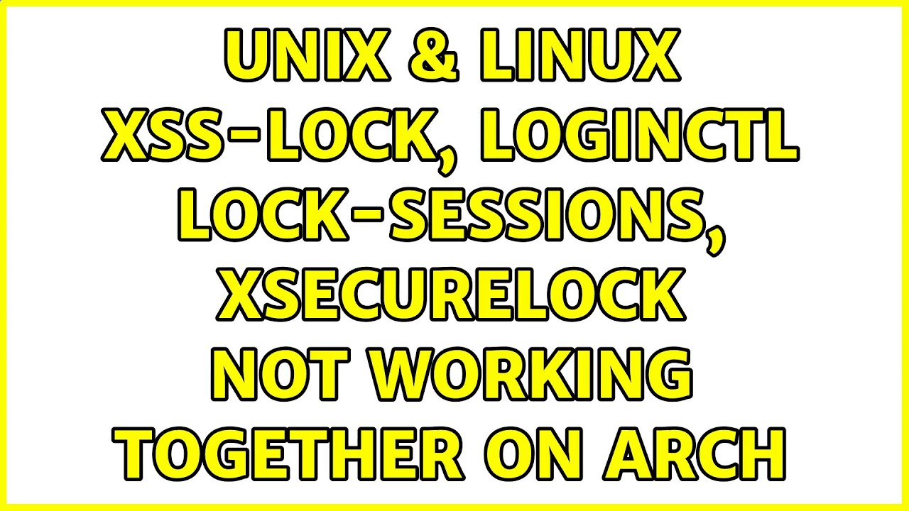 Unix & Linux: xss-lock, loginctl lock-sessions, xsecurelock not working together on Arch