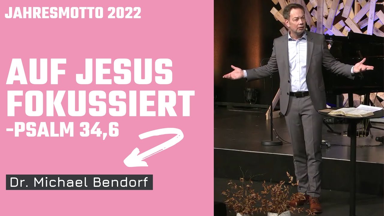Auf Jesus fokussiert -Psalm 34,6 | Jahresmotto 2022 | Dr. Michael Bendorf